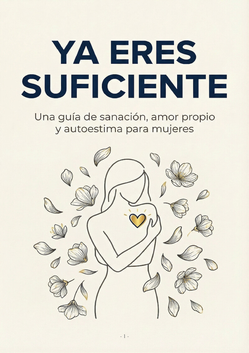 Ya Eres Suficiente: Una guía de sanación, amor propio y autoestima para mujeres